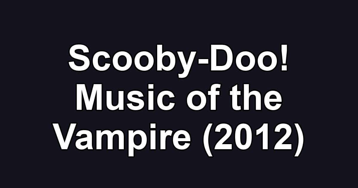 Scooby-Doo! Music of the Vampire (2012)