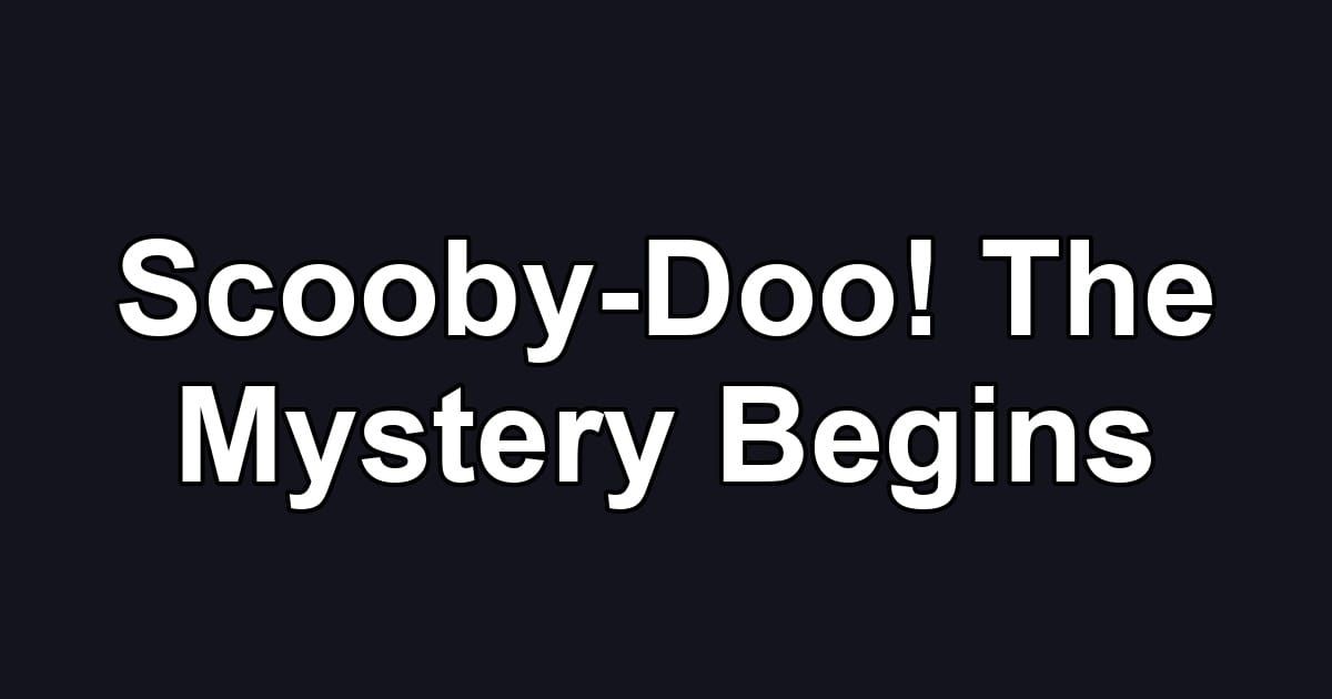 Scooby-Doo! The Mystery Begins