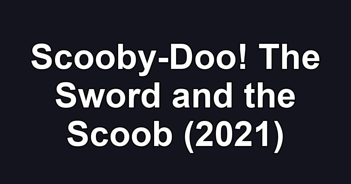 Scooby-Doo! The Sword and the Scoob (2021)