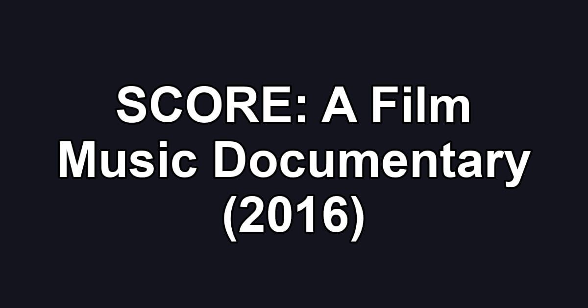 SCORE: A Film Music Documentary (2016)