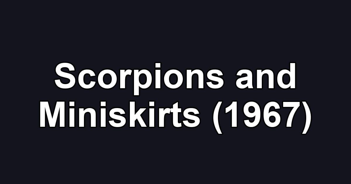 Scorpions and Miniskirts (1967)