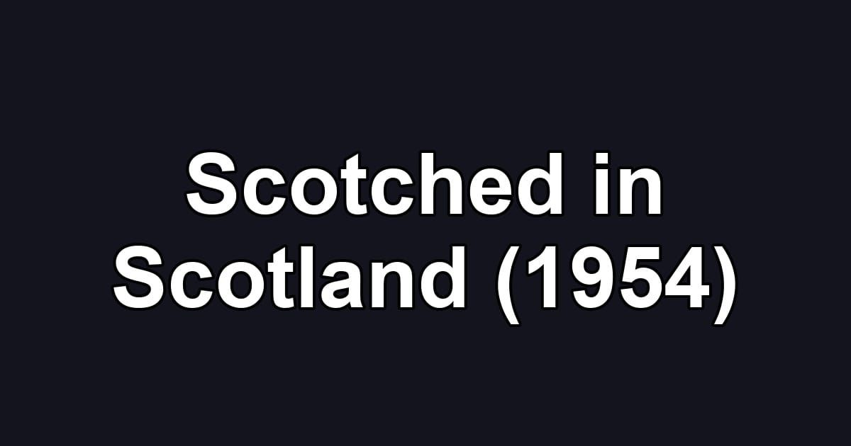 Scotched in Scotland (1954)