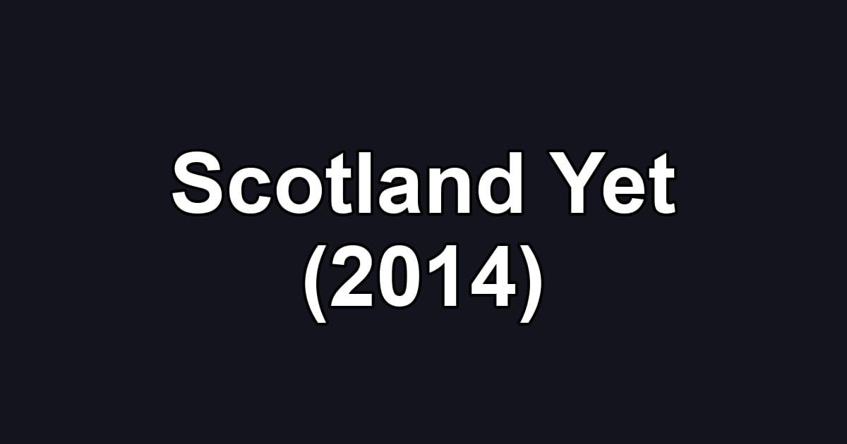 Scotland Yet (2014)