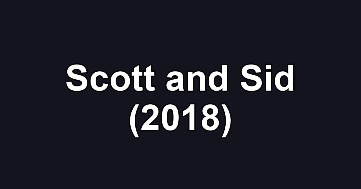 Scott and Sid (2018)