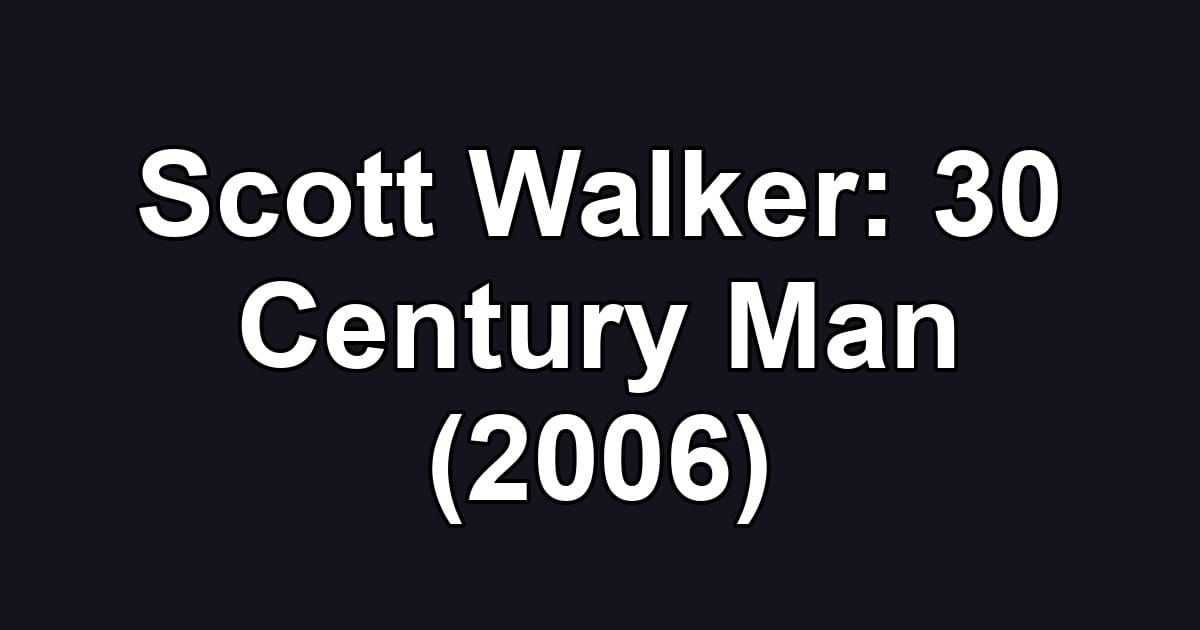 Scott Walker: 30 Century Man (2006)