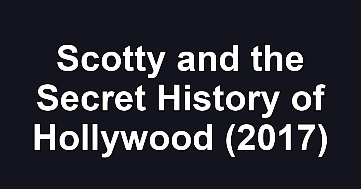 Scotty and the Secret History of Hollywood (2017)