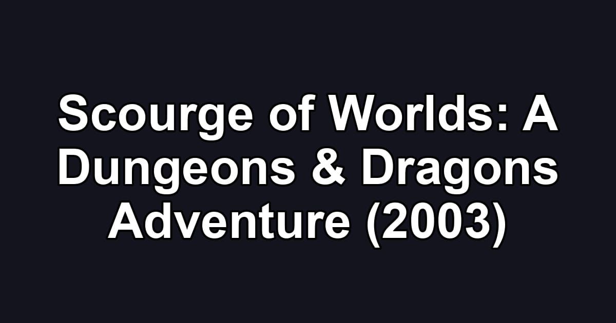 Scourge of Worlds: A Dungeons & Dragons Adventure (2003)