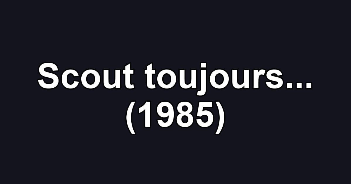 Scout toujours... (1985)
