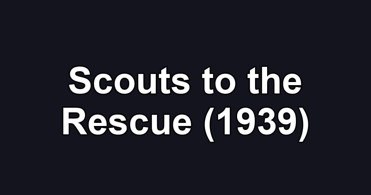Scouts to the Rescue (1939)