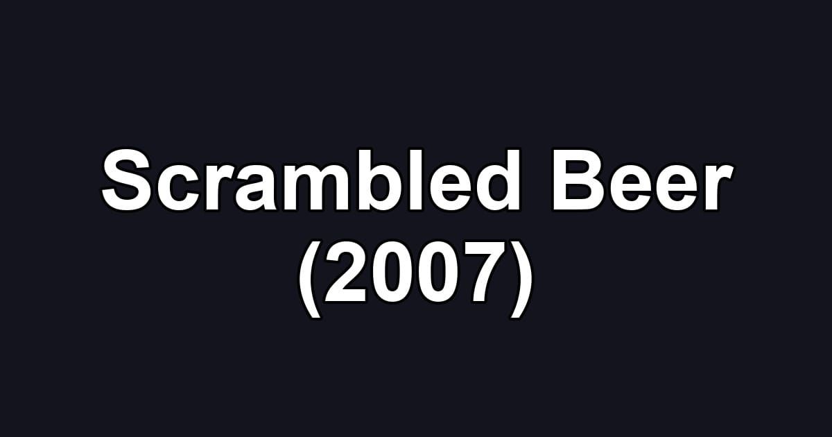 Scrambled Beer (2007)
