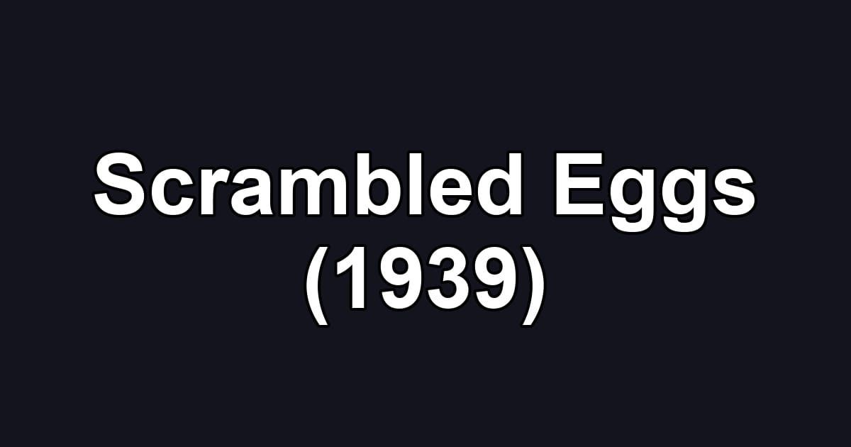 Scrambled Eggs (1939)