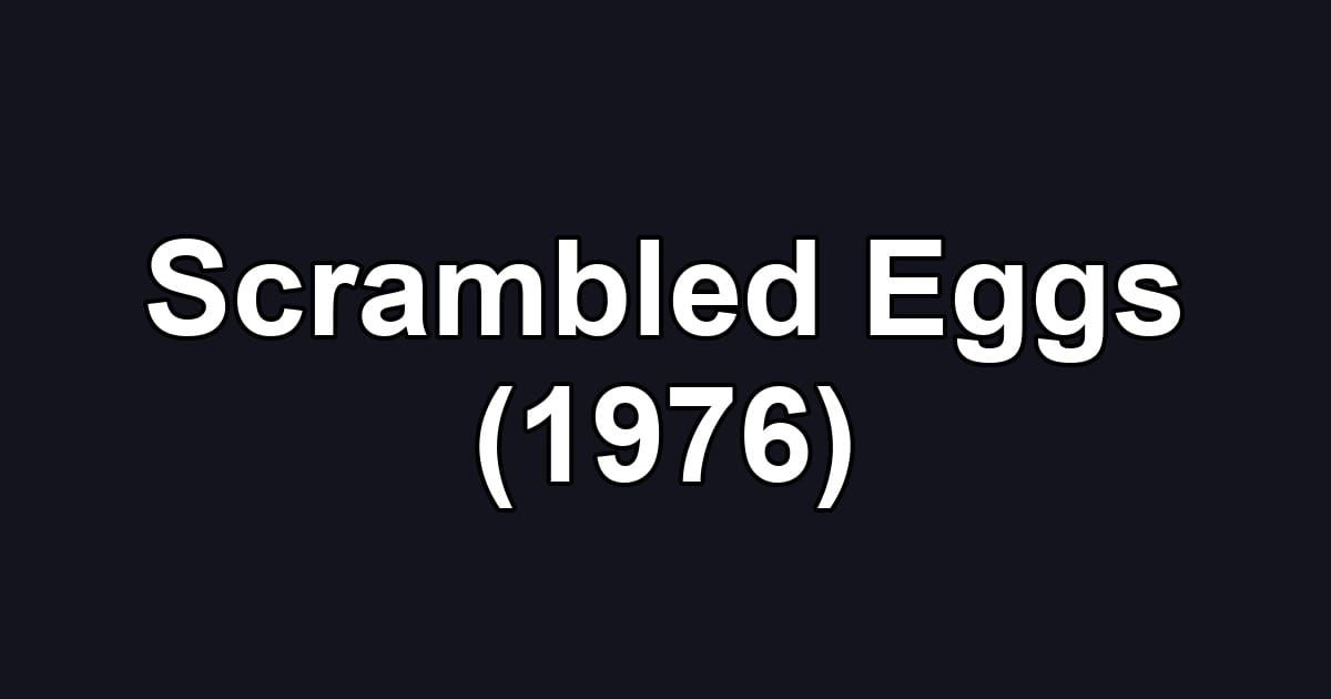 Scrambled Eggs (1976)