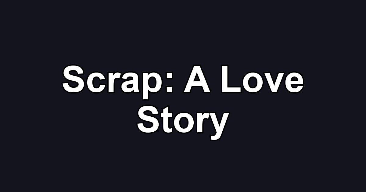 Scrap: A Love Story