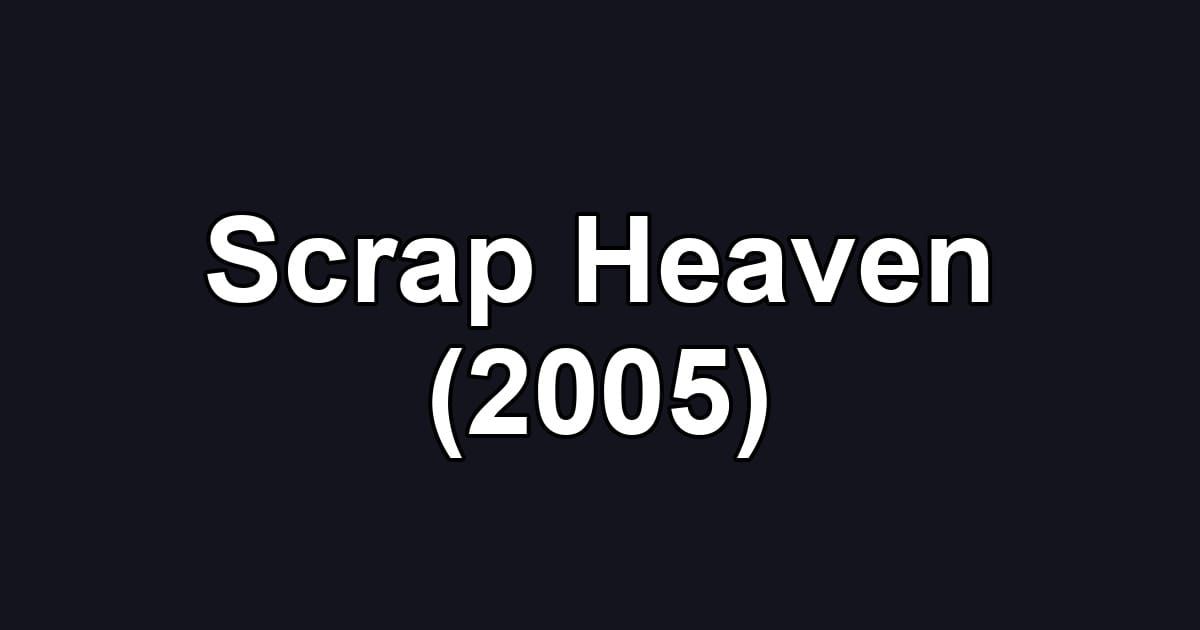 Scrap Heaven (2005)