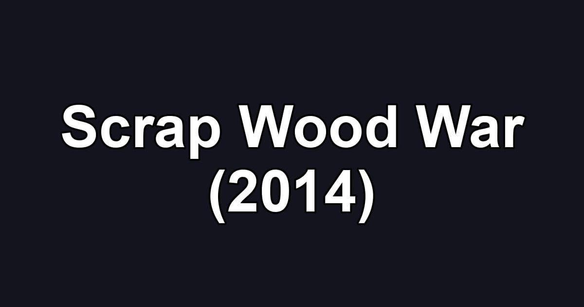 Scrap Wood War (2014)