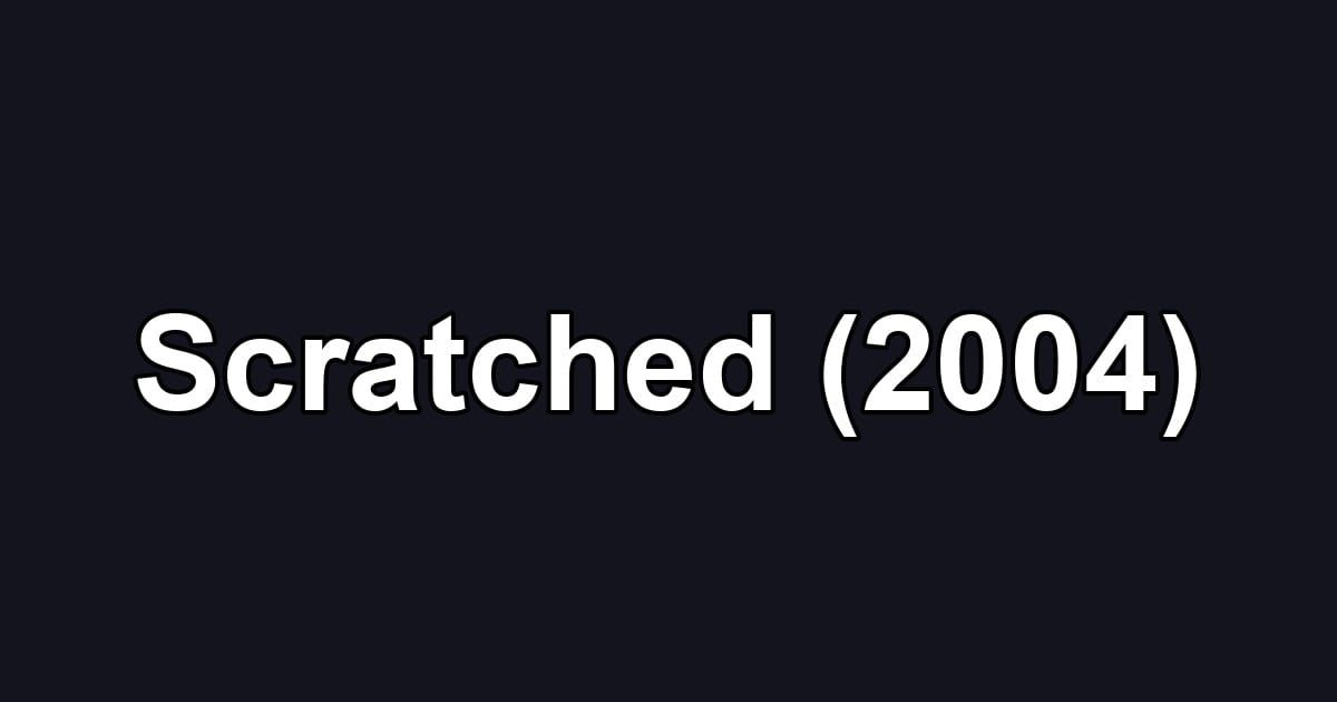 Scratched (2004)
