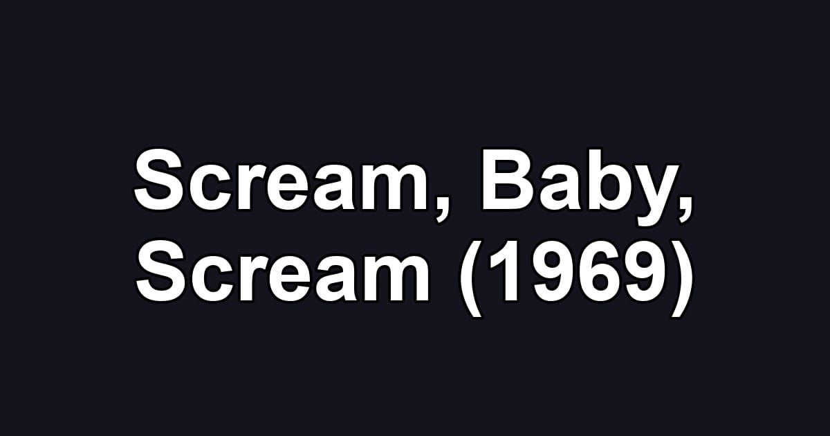 Scream, Baby, Scream (1969)