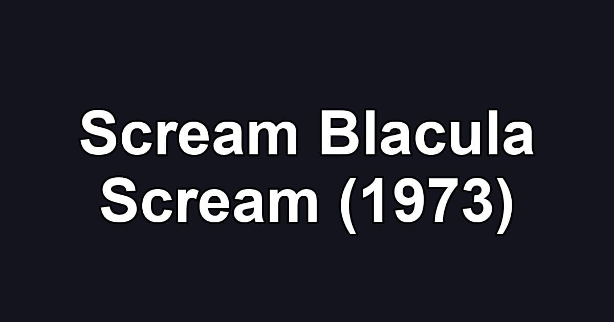 Scream Blacula Scream (1973)