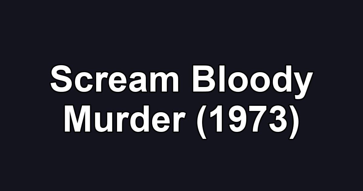 Scream Bloody Murder (1973)