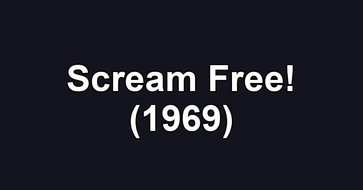 Scream Free! (1969)