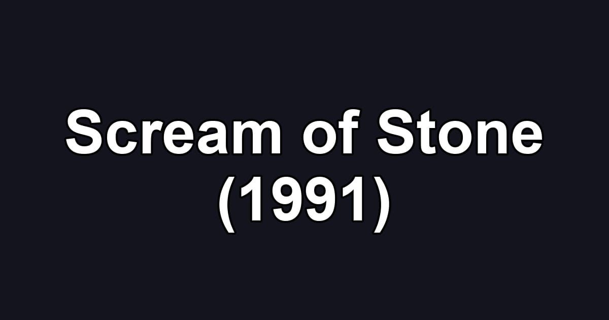 Scream of Stone (1991)