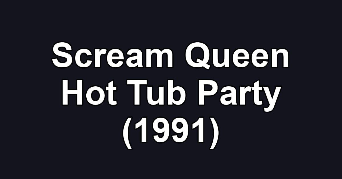 Scream Queen Hot Tub Party (1991)