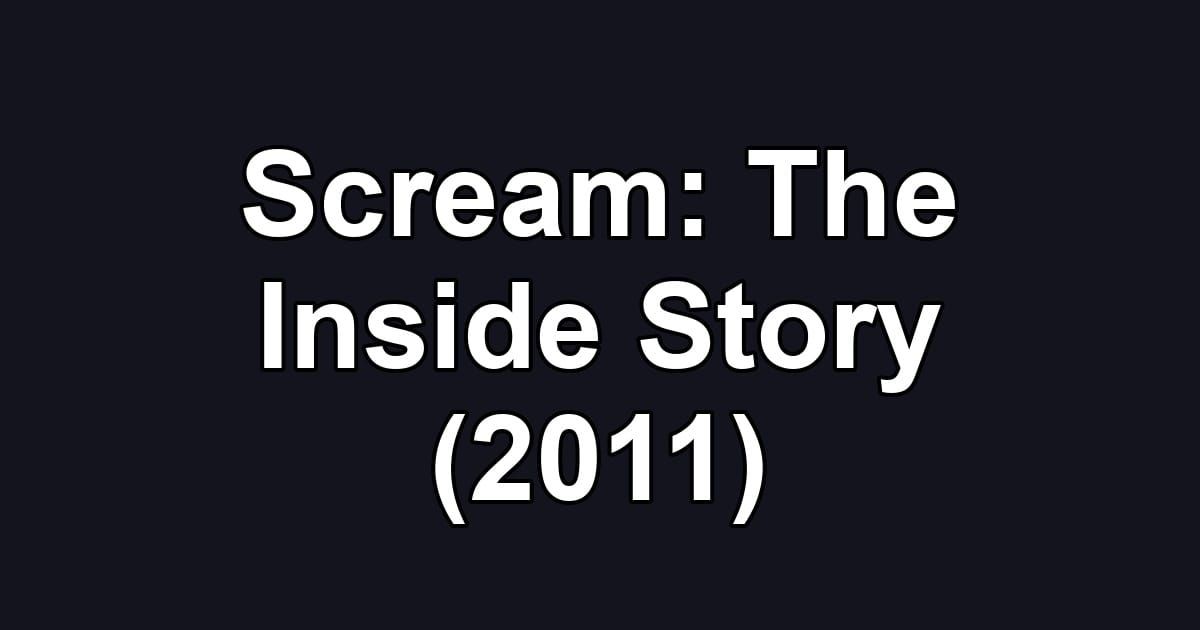 Scream: The Inside Story (2011)
