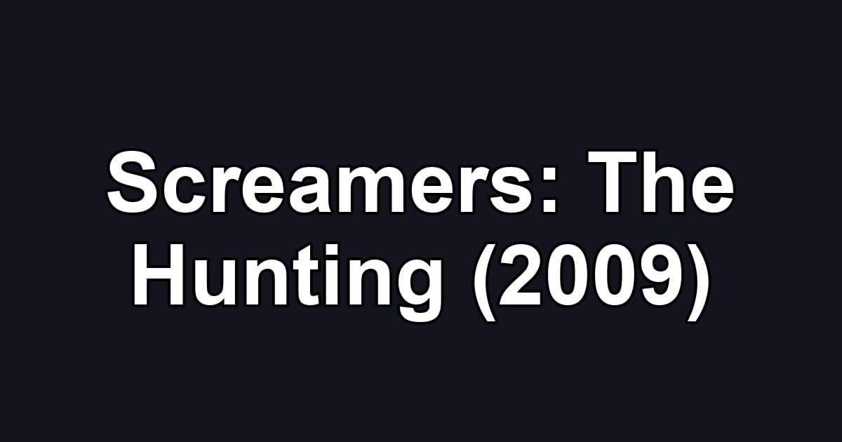 Screamers: The Hunting (2009)