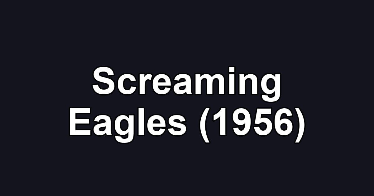 Screaming Eagles (1956)