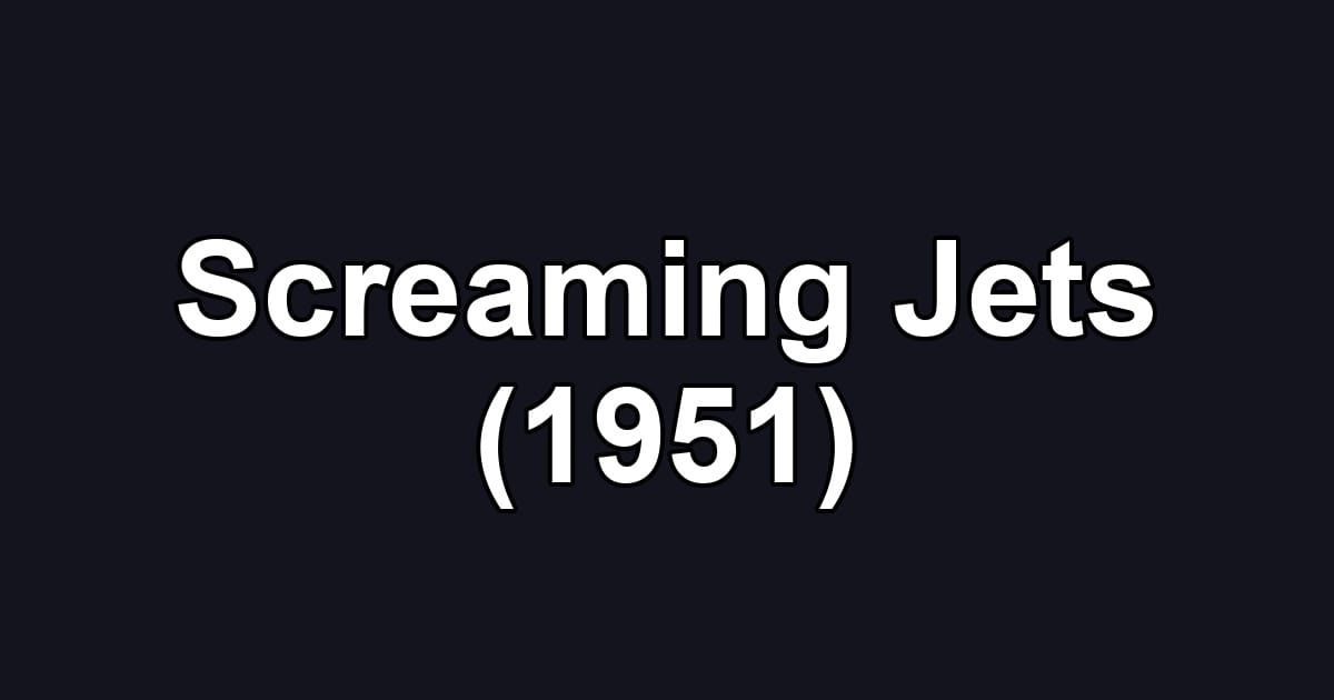 Screaming Jets (1951)