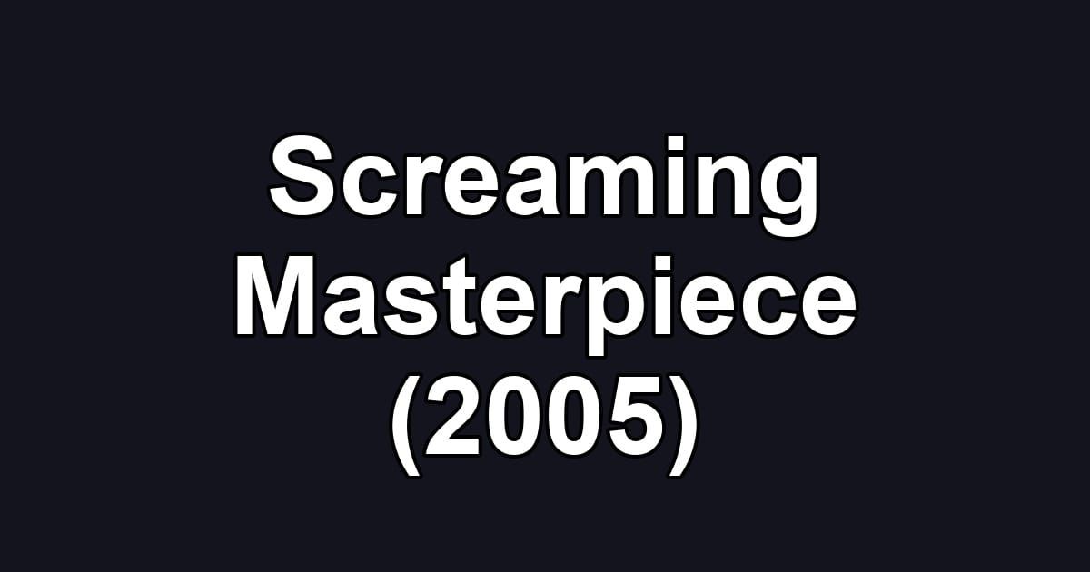 Screaming Masterpiece (2005)