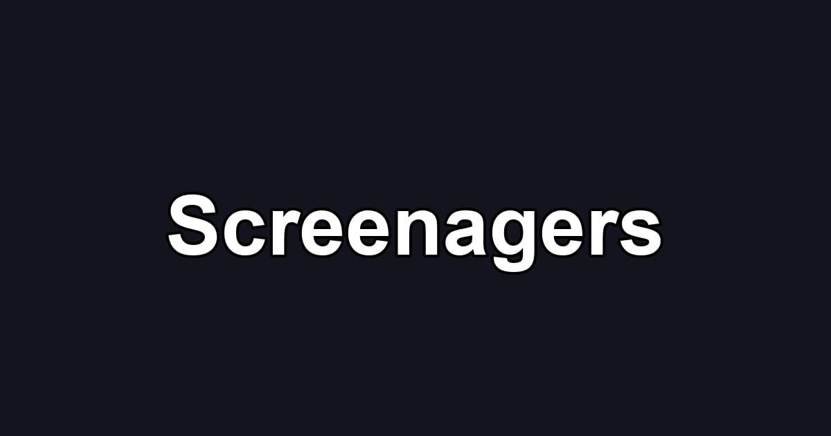 Screenagers