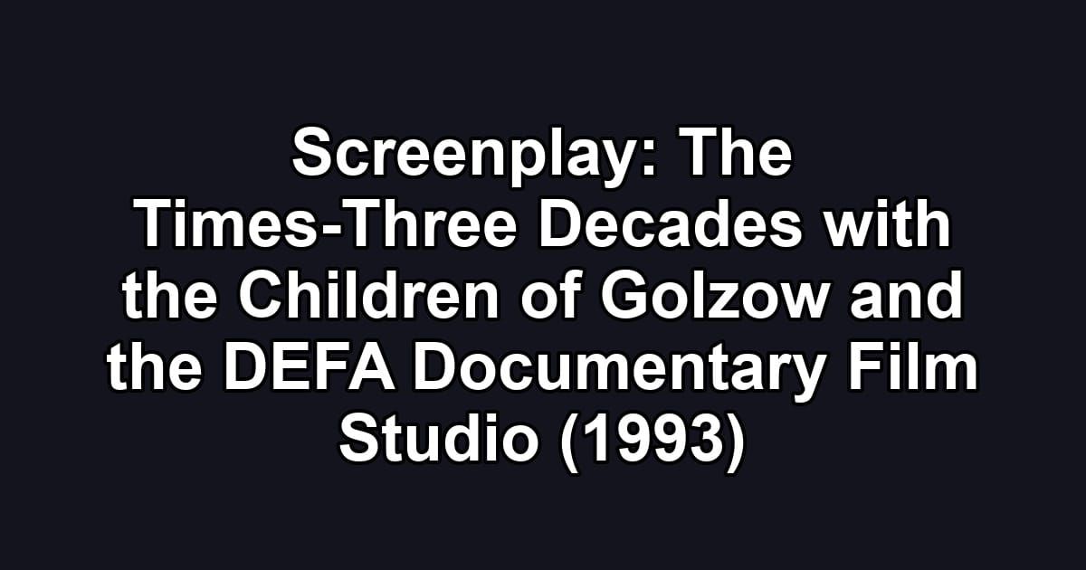 Screenplay: The Times-Three Decades with the Children of Golzow and the DEFA Documentary Film Studio (1993)