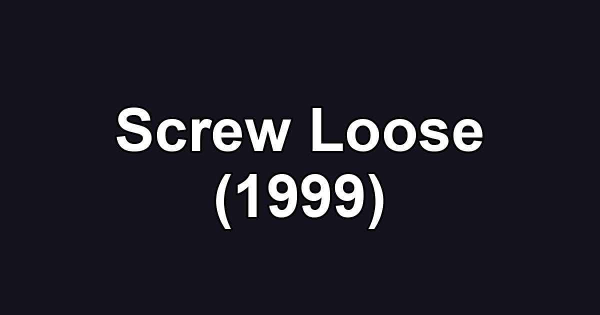 Screw Loose (1999)