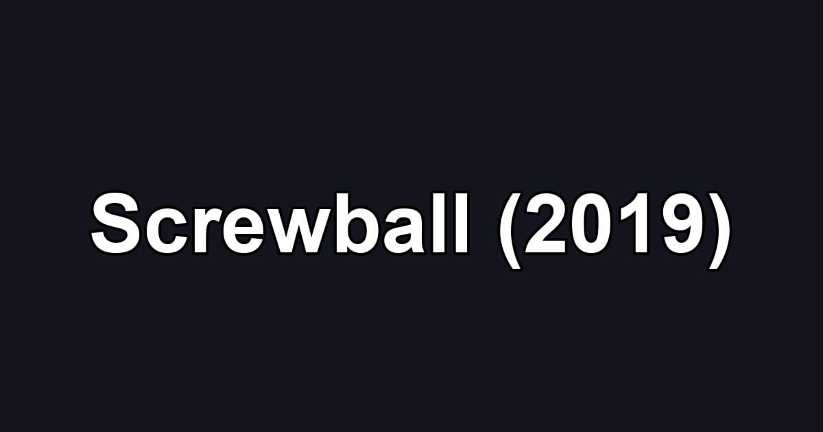 Screwball (2019)