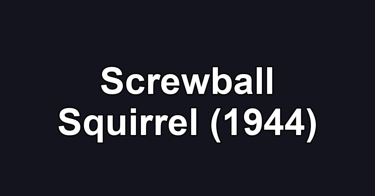 Screwball Squirrel (1944)