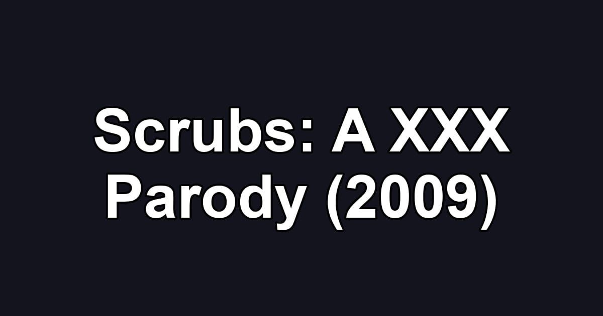 Scrubs: A XXX Parody (2009)