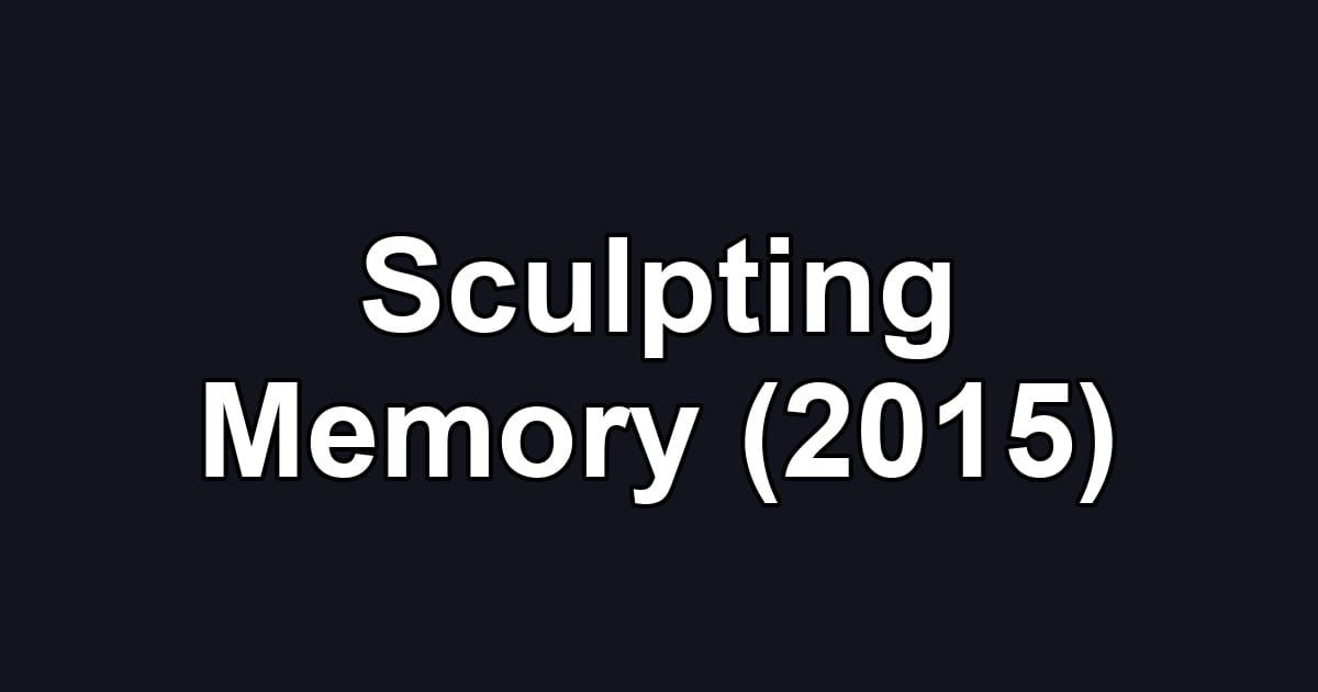 Sculpting Memory (2015)