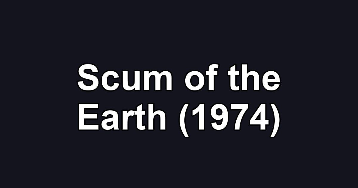 Scum of the Earth (1974)