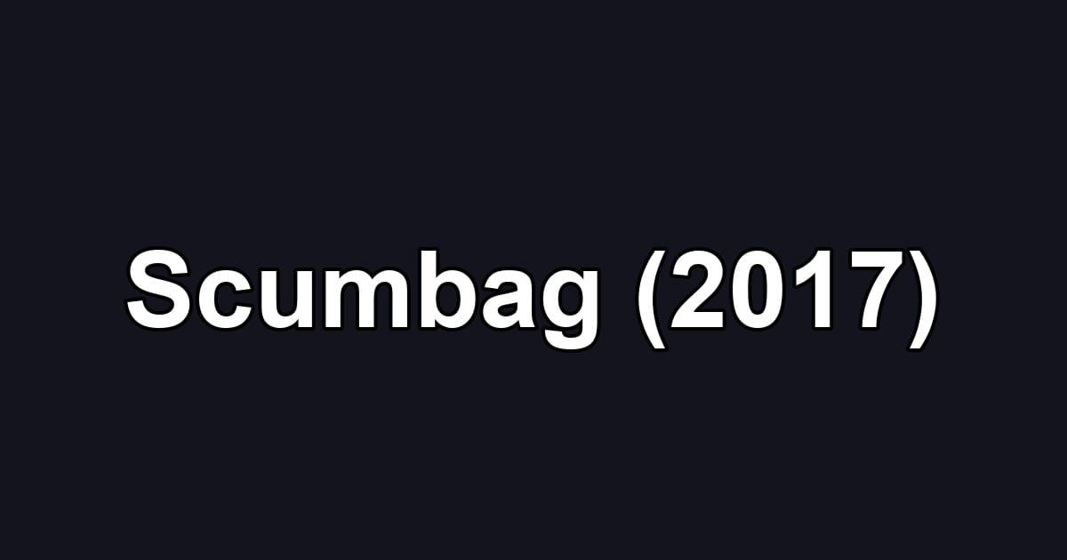Scumbag (2017)