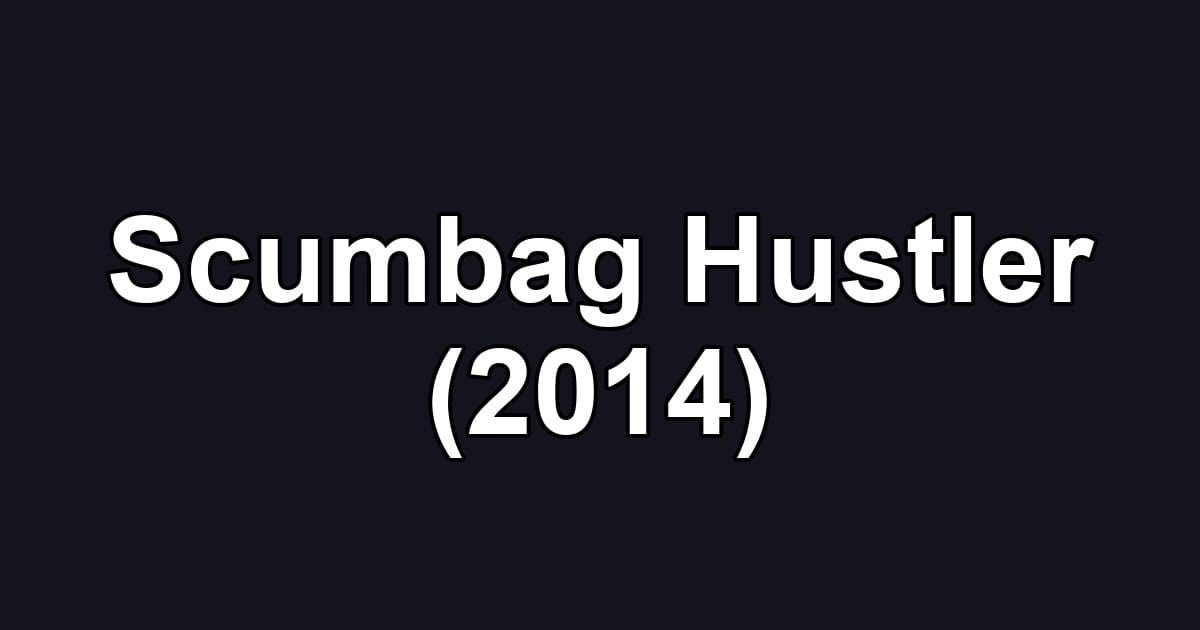 Scumbag Hustler (2014)