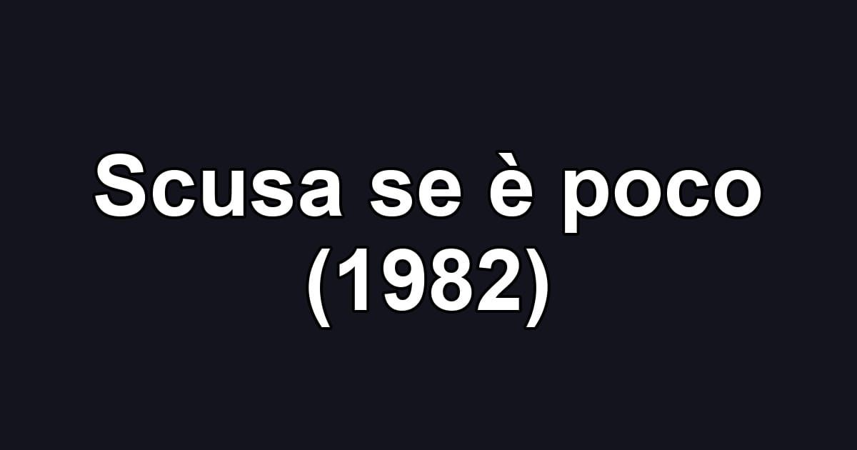 Scusa se è poco (1982)