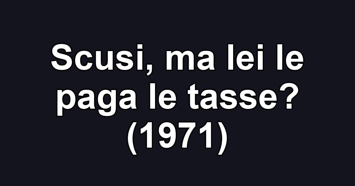 Scusi, ma lei le paga le tasse? (1971)