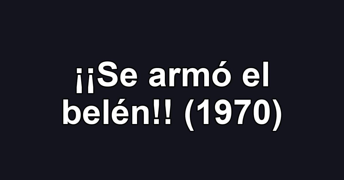 ¡¡Se armó el belén!! (1970)