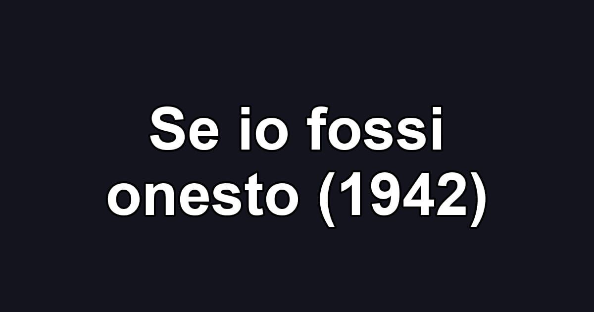 Se io fossi onesto (1942)