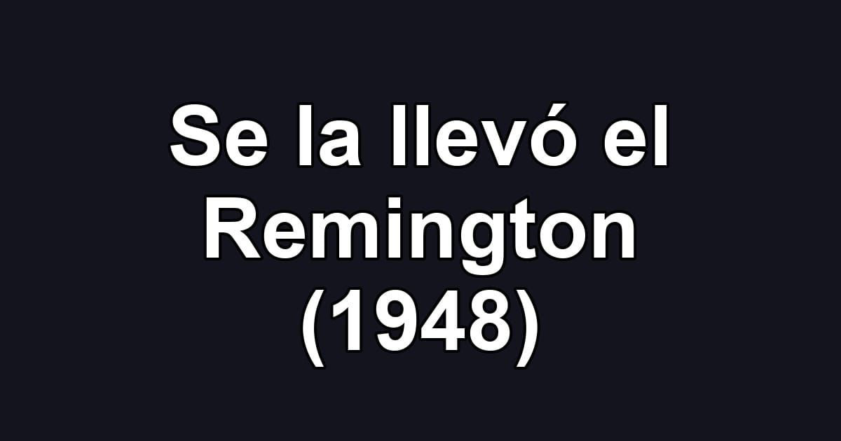 Se la llevó el Remington (1948)