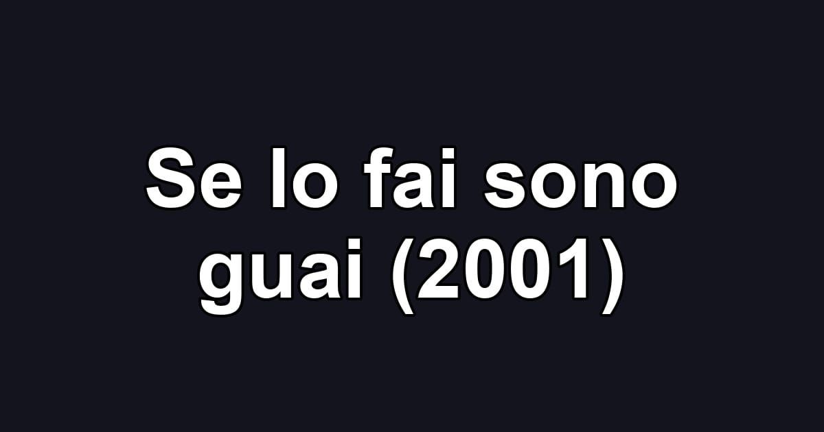 Se lo fai sono guai (2001)
