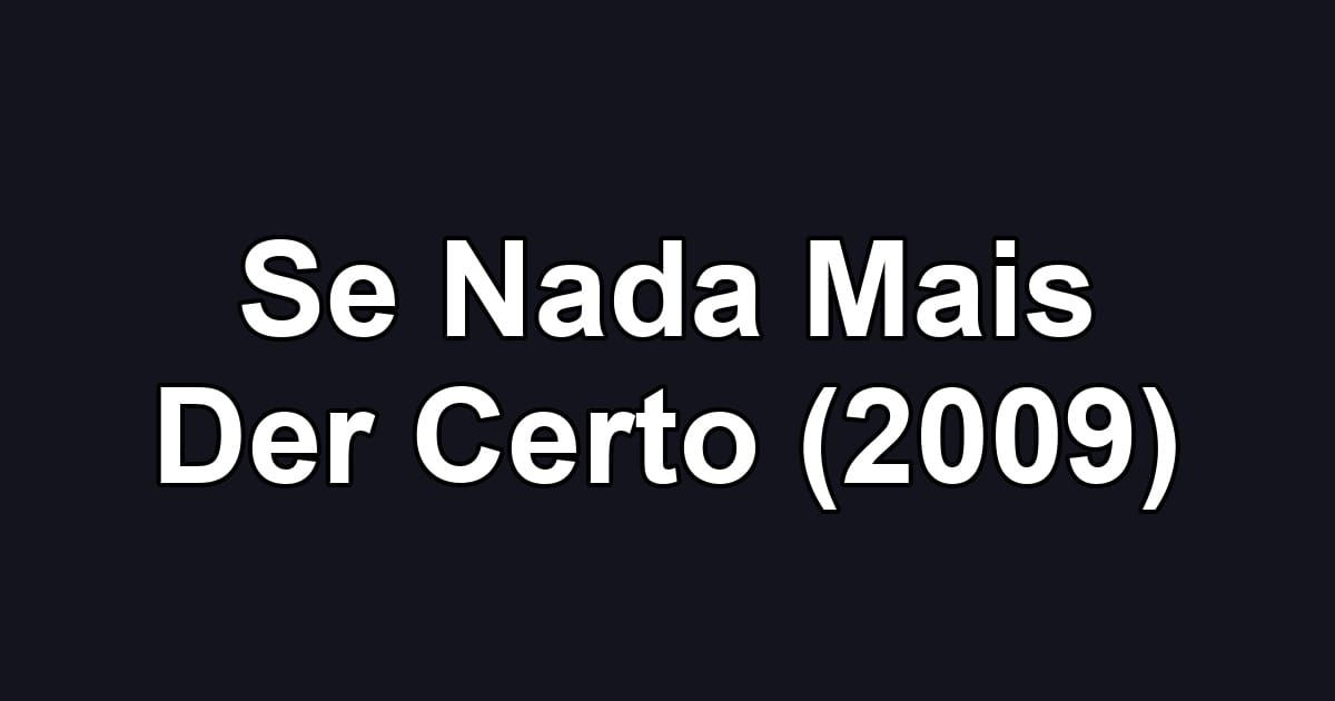 Se Nada Mais Der Certo (2009)