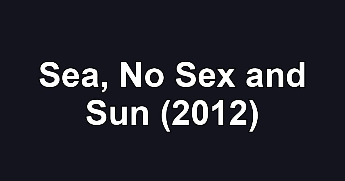 Sea, No Sex and Sun (2012)