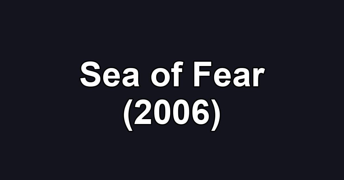 Sea of Fear (2006)